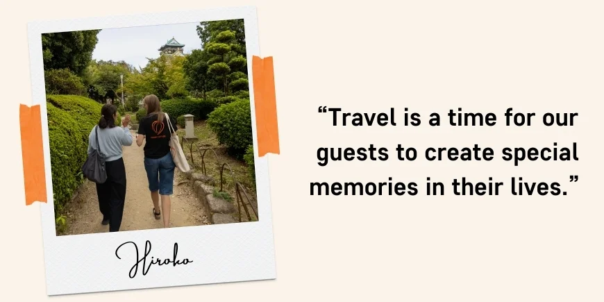 “Travel is a time for our guests to create special memories in their lives.” Quote: Hiroko